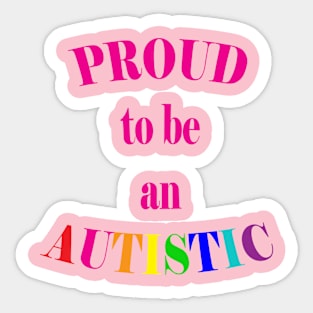 Proud to be an Autistic- Pink Sticker